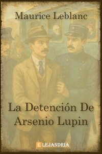 Descargar La detención de Arsenio Lupin de Maurice Leblanc
